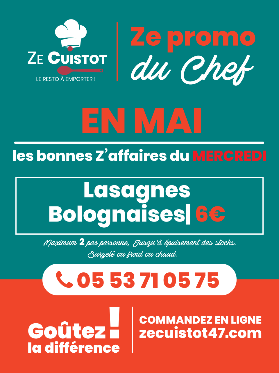Ze promo  CUISTOT LE RESTO À EMPORTER ! ZE  du Chef   05 53 71 05 75 Goûtez  la différence  ! COMMANDEZ EN LIGNE zecuistot47.com EN MAI   Lasagnes Bolognaises| 6€    Maximum 2 par personne, Jusqu’à épuisement des stocks.  les bonnes Z’affaires du MERCREDI  Surgelé ou froid ou chaud.