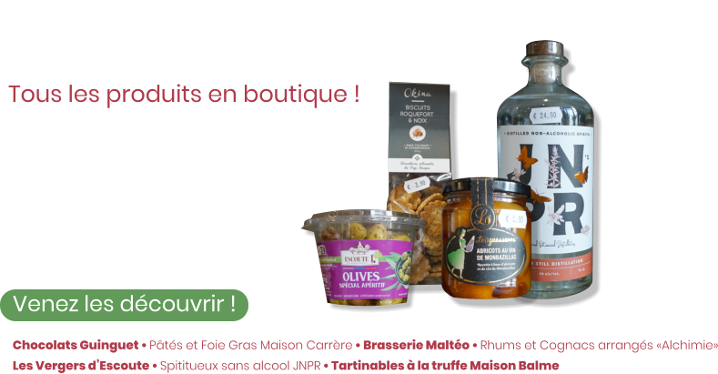 Ze Épicerie Tous les produits en boutique !  Venez les découvrir ! Des biscuits apéritifs aux chocolats Guinguet, en passant par notre sélection de vins, il y a tout ce dont vous avez besoin !    Chocolats Guinguet • Pâtés et Foie Gras Maison Carrère • Brasserie Maltéo • Rhums et Cognacs arrangés «Alchimie» Les Vergers d’Escoute • Spititueux sans alcool JNPR • Tartinables à la truffe Maison Balme